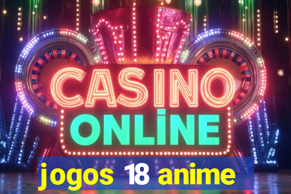 jogos 18 anime